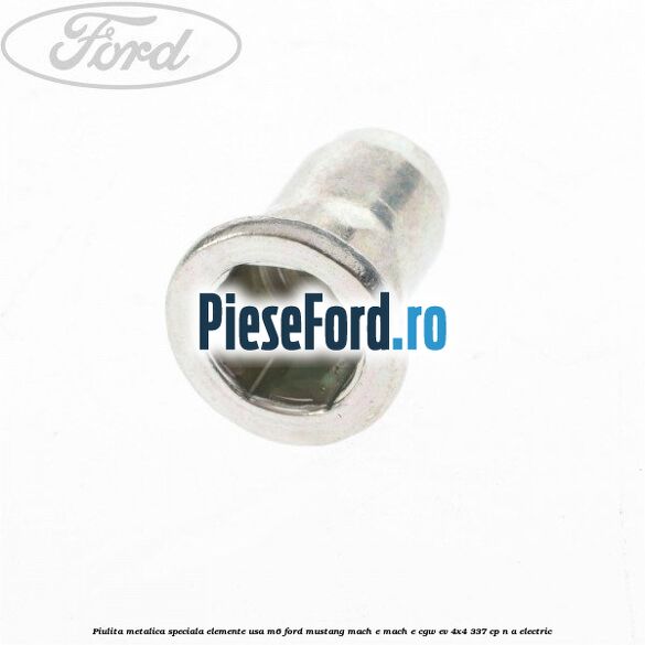 Piulita metalica speciala elemente usa M6 Ford Mustang Mach-E MACH-E (CGW) EV 4x4 337 cp n/a electric