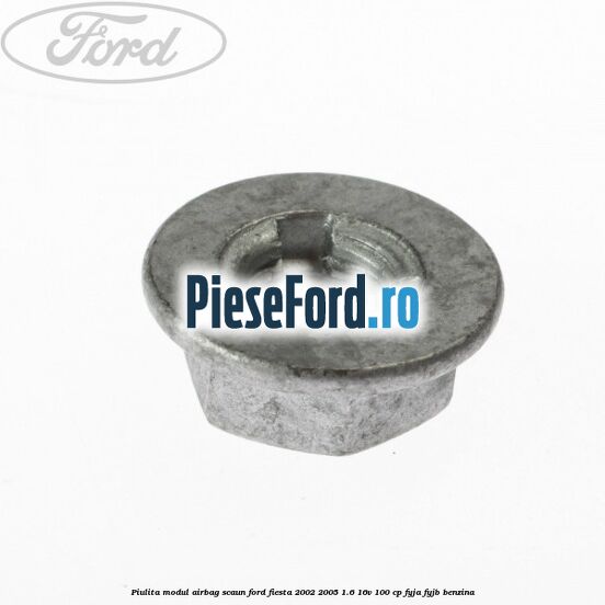 Piulita modul airbag scaun Ford Fiesta 2002-2005 1.6 16V 100 cp FYJA, FYJB benzina