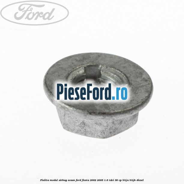 Piulita modul airbag scaun Ford Fiesta 2002-2005 1.6 TDCi 90 cp HHJA, HHJB diesel