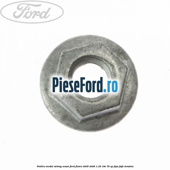 Piulita modul airbag scaun Ford Fiesta 2005-2008 1.25 16V 75 cp FUJA, FUJB benzina