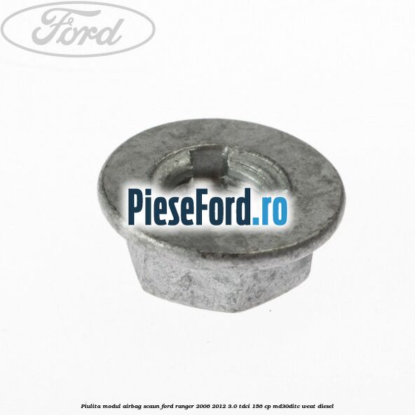 Piulita modul airbag scaun Ford Ranger 2006-2012 3.0 TDCi 156 cp MD30DITC, WEAT diesel