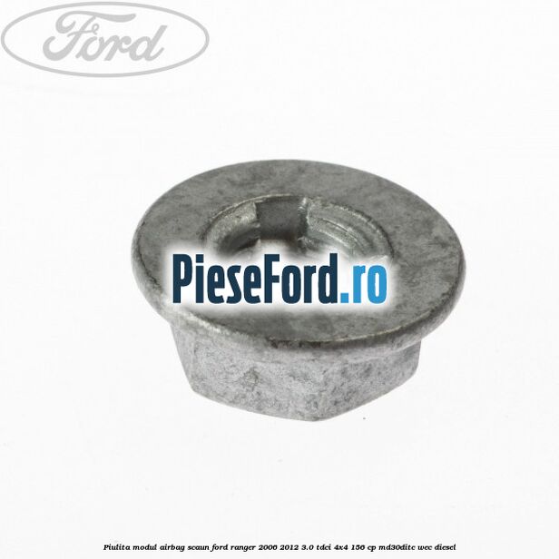 Piulita modul airbag scaun Ford Ranger 2006-2012 3.0 TDCi 4x4 156 cp Piulita modul airbag scaun Ford Ranger 2006-2012 3.0 TDCi 4x4 156 cp MD30DITC, WEC diesel