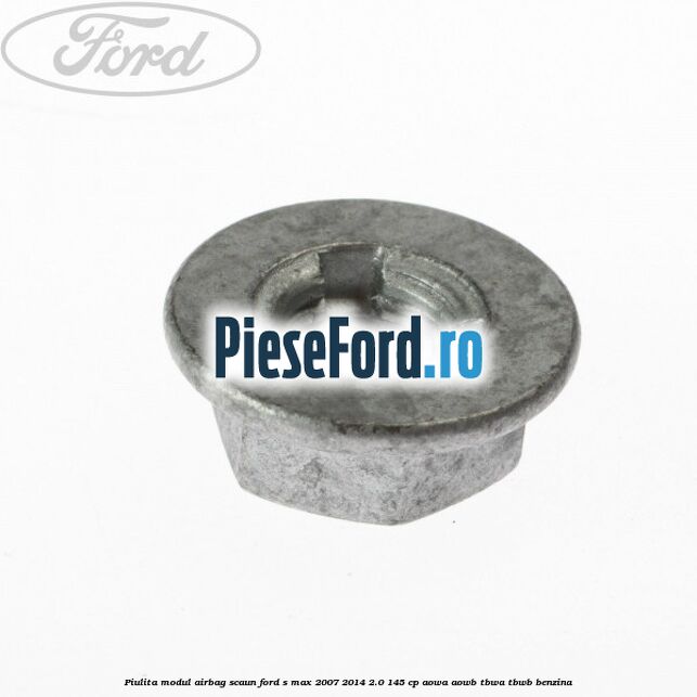 Piulita modul airbag scaun Ford S-Max 2007-2014 2.0 145 cp Piulita modul airbag scaun Ford S-Max 2007-2014 2.0 145 cp AOWA, AOWB, TBWA, TBWB benzina