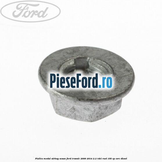 Piulita modul airbag scaun Ford Transit 2006-2014 2.2 TDCi RWD 155 cp Piulita modul airbag scaun Ford Transit 2006-2014 2.2 TDCi RWD 155 cp CVRC diesel
