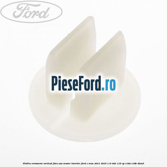 Piulita ornament vertical, fata usa, maner interior Ford C-Max 2011-2015 1.6 TDCi 115 cp T1DA, T1DB diesel