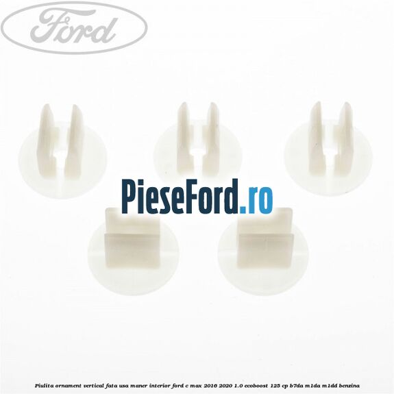 Piulita ornament vertical, fata usa, maner interior Ford C-Max 2016-2020 1.0 EcoBoost 125 cp B7DA, M1DA, M1DD benzina