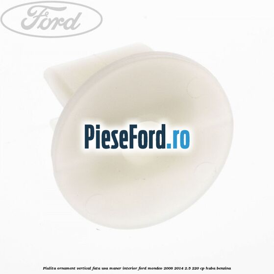 Piulita ornament vertical, fata usa, maner interior Ford Mondeo 2008-2014 2.5 220 cp HUBA benzina