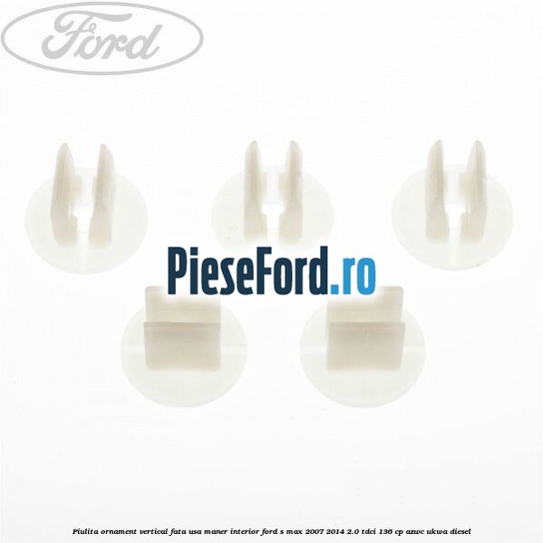 Piulita ornament vertical, fata usa, maner interior Ford S-Max 2007-2014 2.0 TDCi 136 cp Piulita ornament vertical, fata usa, maner interior Ford S-Max 2007-2014 2.0 TDCi 136 cp AZWC, UKWA diesel