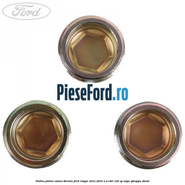 Piulita pinion caseta directie Ford Ranger 2012-2015 2.2 TDCi 125 cp ENQW, GBVAJQW diesel