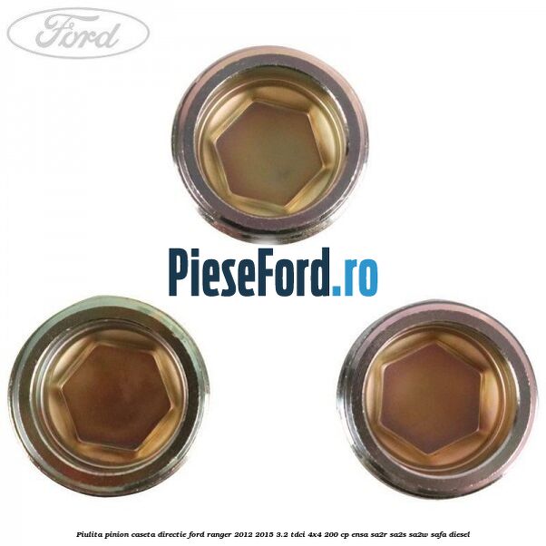 Piulita pinion caseta directie Ford Ranger 2012-2015 3.2 TDCi 4x4 200 cp ENSA, SA2R, SA2S, SA2W, SAFA diesel
