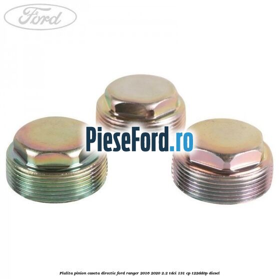Piulita pinion caseta directie Ford Ranger 2016-2020 2.2 TDCi 131 cp T22DD0P diesel