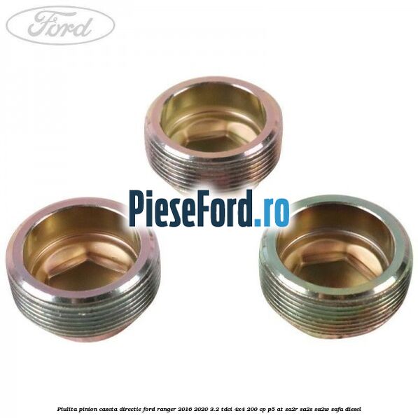 Piulita pinion caseta directie Ford Ranger 2016-2020 3.2 TDCi 4x4 200 cp P5-AT, SA2R, SA2S, SA2W, SAFA diesel