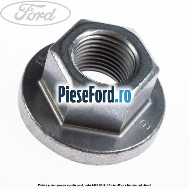 Piulita pinion pompa injectie Ford Fiesta 2008-2012 1.6 TDCi 95 cp T3JA, TZJA, TZJB diesel