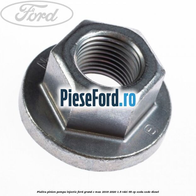 Piulita pinion pompa injectie Ford Grand C-Max 2016-2020 1.5 TDCi 95 cp XXDA, XXDC diesel