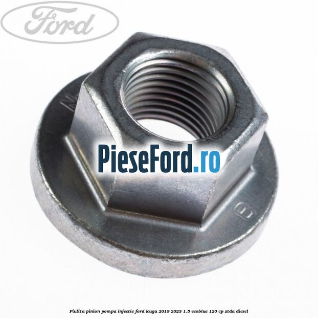 Piulita pinion pompa injectie Ford Kuga 2019-2023 1.5 EcoBlue 120 cp ZTDA diesel