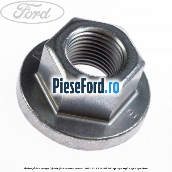 Piulita pinion pompa injectie Ford Tourneo Connect 2013-2018 1.5 TDCi 100 cp XVGA, XVGB, XVGC, XXGA diesel