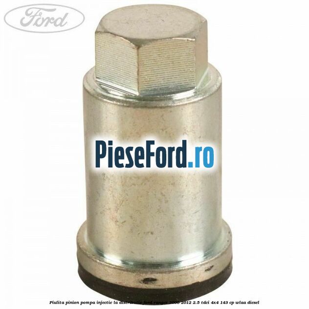 Piulita pinion pompa injectie la distributie Ford Ranger 2006-2012 2.5 TDCi 4x4 143 cp WLAA diesel