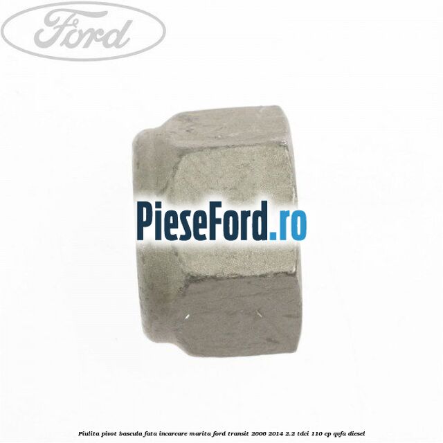Piulita pivot bascula fata incarcare marita Ford Transit 2006-2014 2.2 TDCi 110 cp QVFA diesel