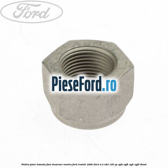Piulita pivot bascula fata incarcare marita Ford Transit 2006-2014 2.2 TDCi 125 cp CYFA, CYFB, CYFC, CYFD diesel