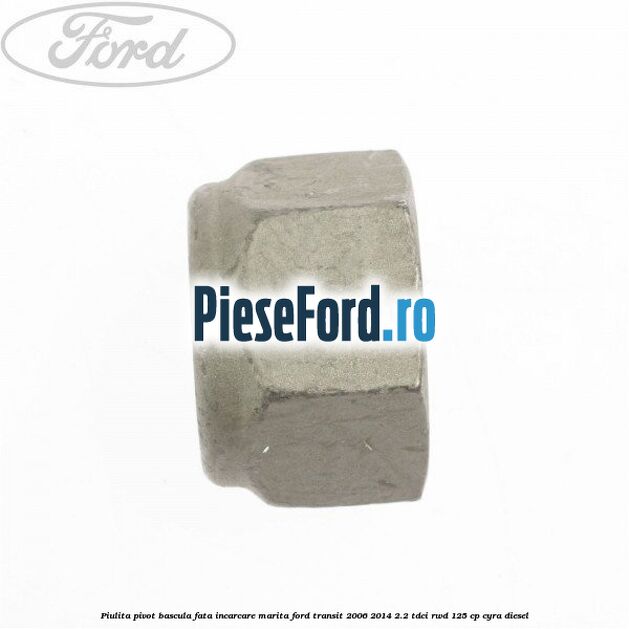 Piulita pivot bascula fata incarcare marita Ford Transit 2006-2014 2.2 TDCi RWD 125 cp CYRA diesel