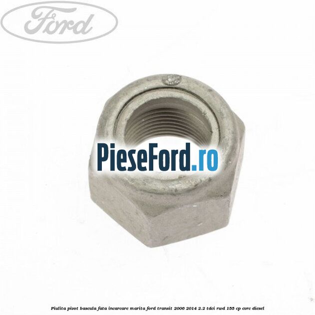 Piulita pivot bascula fata incarcare marita Ford Transit 2006-2014 2.2 TDCi RWD 155 cp CVRC diesel