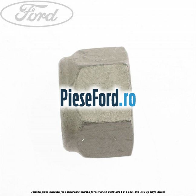 Piulita pivot bascula fata incarcare marita Ford Transit 2006-2014 2.4 TDCi 4x4 140 cp H9FB diesel