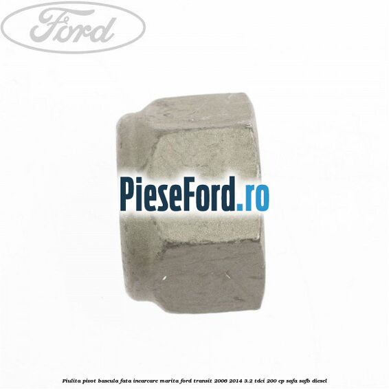 Piulita pivot bascula fata incarcare marita Ford Transit 2006-2014 3.2 TDCi 200 cp SAFA, SAFB diesel