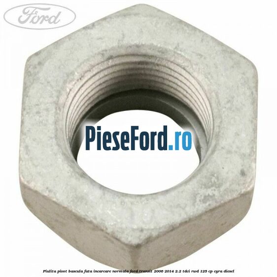 Piulita pivot bascula fata incarcare normala Ford Transit 2006-2014 2.2 TDCi RWD 125 cp CYRA diesel
