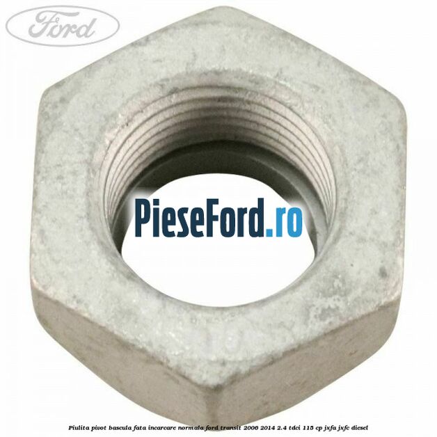 Piulita pivot bascula fata incarcare normala Ford Transit 2006-2014 2.4 TDCi 115 cp JXFA, JXFC diesel