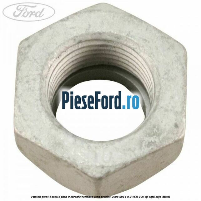 Piulita pivot bascula fata incarcare normala Ford Transit 2006-2014 3.2 TDCi 200 cp SAFA, SAFB diesel