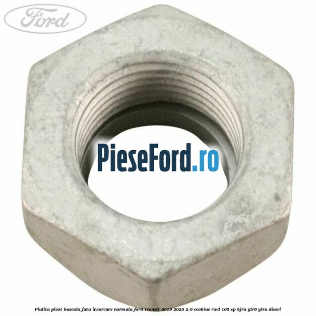Piulita pivot bascula fata incarcare normala Ford Transit 2019-2023 2.0 EcoBlue RWD 105 cp BJRA, YLR6, YLRA diesel