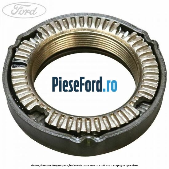 Piulita planetara dreapta spate Ford Transit 2014-2018 2.2 TDCi 4x4 125 cp CY24, CYR5 diesel