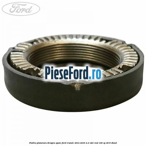 Piulita planetara dreapta spate Ford Transit 2014-2018 2.2 TDCi RWD 100 cp Piulita planetara dreapta spate Ford Transit 2014-2018 2.2 TDCi RWD 100 cp DRR5 diesel