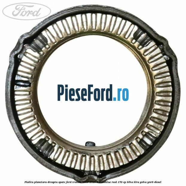 Piulita planetara dreapta spate Ford Transit 2019-2023 2.0 EcoBlue RWD 170 cp BLHA, BLRA, YNHA, YNR6 diesel