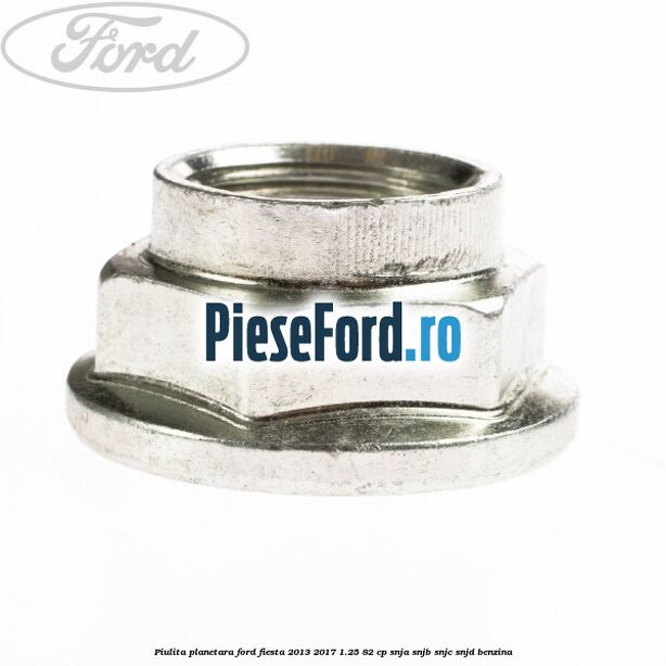 Piulita planetara Ford Fiesta 2013-2017 1.25 82 cp SNJA, SNJB, SNJC, SNJD benzina