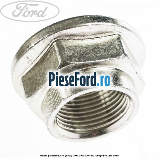 Piulita planetara Ford Galaxy 2015-2023 2.0 TDCi 120 cp UFCA, UFCB diesel