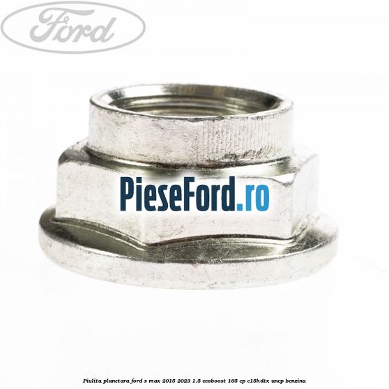Piulita planetara Ford S-Max 2015-2023 1.5 EcoBoost 165 cp C15HDTX, UNCP benzina