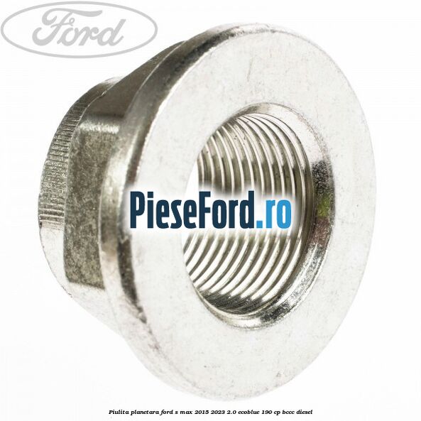 Piulita planetara Ford S-Max 2015-2023 2.0 EcoBlue 190 cp Piulita planetara Ford S-Max 2015-2023 2.0 EcoBlue 190 cp BCCC diesel