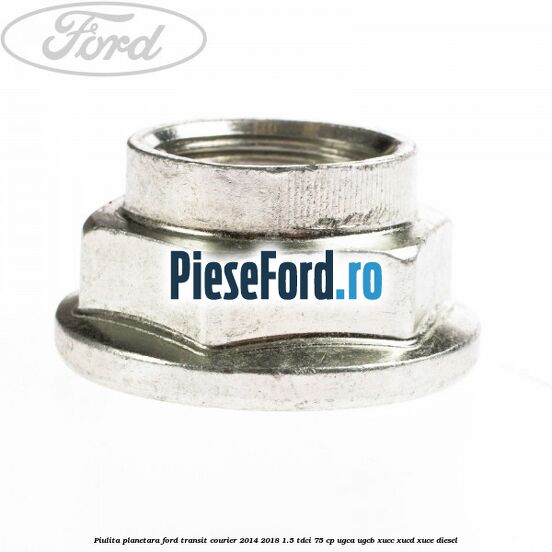 Piulita planetara Ford Transit Courier 2014-2018 1.5 TDCi 75 cp UGCA, UGCB, XUCC, XUCD, XUCE diesel