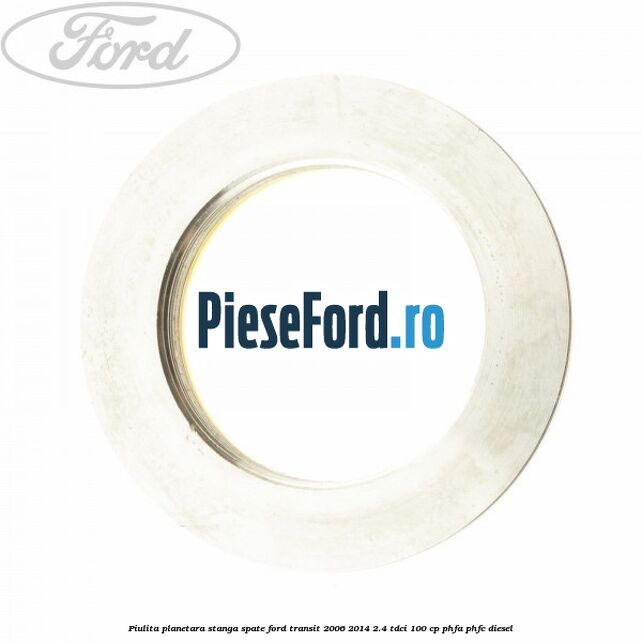 Piulita planetara stanga spate Ford Transit 2006-2014 2.4 TDCi 100 cp PHFA, PHFC diesel