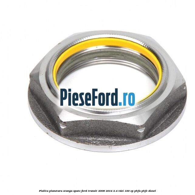Piulita planetara stanga spate Ford Transit 2006-2014 2.4 TDCi 100 cp PHFA, PHFC diesel