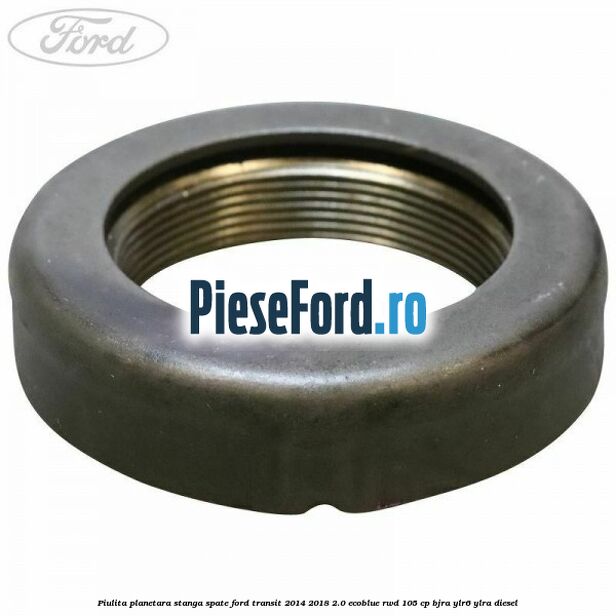 Piulita planetara stanga spate Ford Transit 2014-2018 2.0 EcoBlue RWD 105 cp Piulita planetara stanga spate Ford Transit 2014-2018 2.0 EcoBlue RWD 105 cp BJRA, YLR6, YLRA diesel