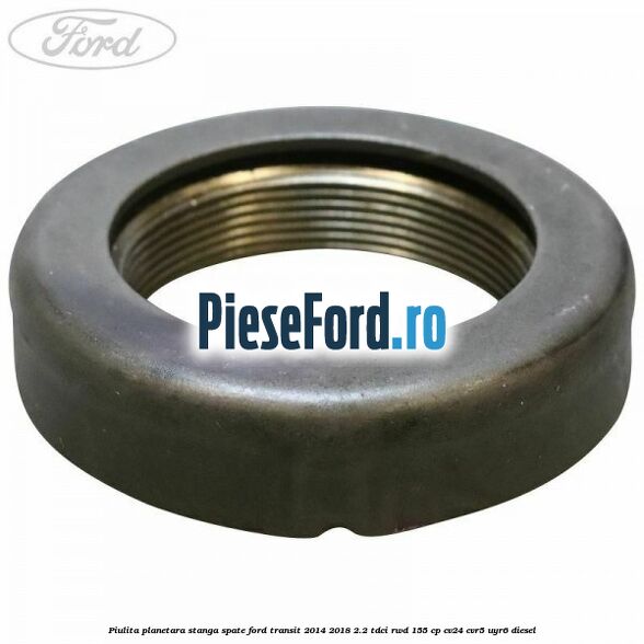 Piulita planetara stanga spate Ford Transit 2014-2018 2.2 TDCi RWD 155 cp CV24, CVR5, UYR6 diesel