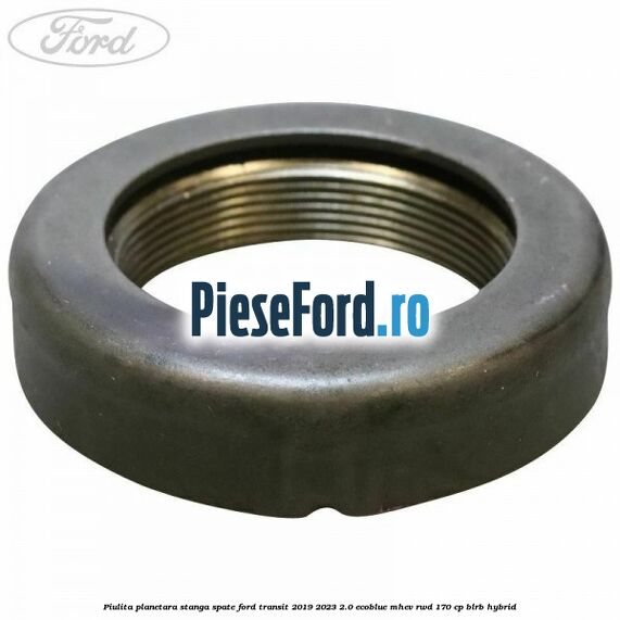 Piulita planetara stanga spate Ford Transit 2019-2023 2.0 EcoBlue mHEV RWD 170 cp BLRB Hybrid