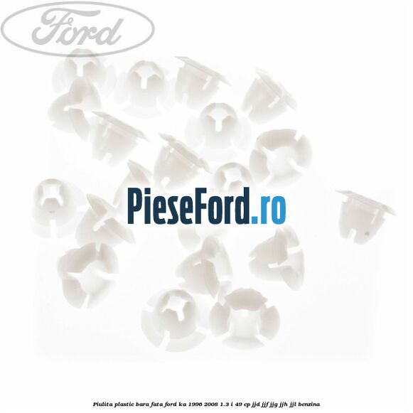 Piulita plastic bara fata Ford Ka 1996-2008 1.3 i 49 cp JJD, JJF, JJG, JJH, JJL benzina
