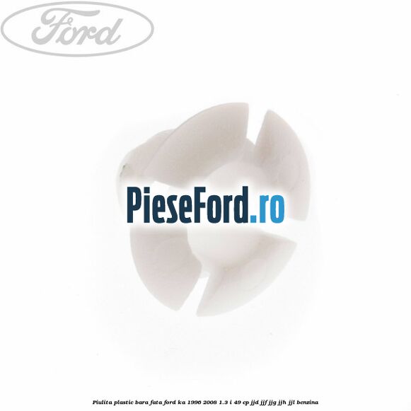 Piulita plastic bara fata Ford Ka 1996-2008 1.3 i 49 cp JJD, JJF, JJG, JJH, JJL benzina