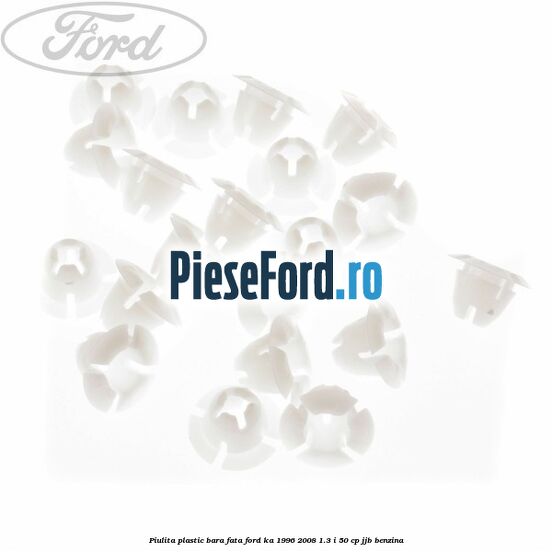 Piulita plastic bara fata Ford Ka 1996-2008 1.3 i 50 cp JJB benzina