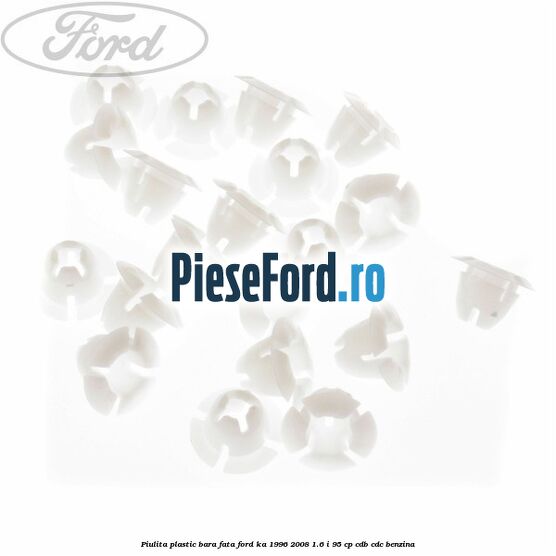 Piulita plastic bara fata Ford Ka 1996-2008 1.6 i 95 cp CDB, CDC benzina
