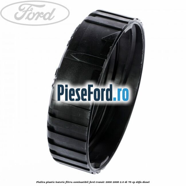 Piulita plastic baterie filtru combustibil Ford Transit 2000-2006 2.0 DI 75 cp Piulita plastic baterie filtru combustibil Ford Transit 2000-2006 2.0 DI 75 cp D3FA diesel