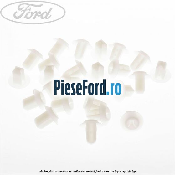 Piulita plastic conducta servodirectie , carenaj Ford B-Max 1.4 LPG 90 cp RTJC LPG